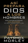 AS PREPARA DIOS A LOS HOMBRES: DIEZ HISTORIAS PICAS, DIEZ PRINCIPIOS, UNA GRAN PROMESA PARA TU VIDA