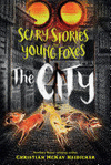 SCARY STORIES FOR YOUNG FOXES: THE CITY