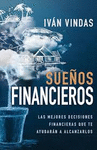 SUEOS FINANCIEROS. LAS MEJORES DECISIONES FINANCIERAS QUE TE AYUDARAN A ALCANZARLOS