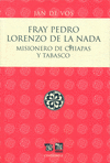 FRAY PEDRO LORENZO DE LA NADA MISIONERO DE CHIAPAS Y TABASCO