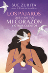 PAJAROS QUE HABITAN MI CORAZON Y OTROS C