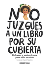 NO JUZGUES A UN LIBRO POR SU CUBIERTA REFRANES Y ANTI-REFRANES PARA TODA OCASION