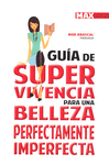 GUIA DE SUPERVIVENCIA PARA UNA BELLEZA PERFECTAMENTEIMPERFECTA