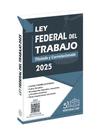 LEY FEDERAL DEL TRABAJO 2025 TITULADA Y CORRELACIONADA