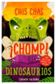 CHIS CHAS CHOMP!: DINOSAURIOS