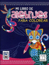 MI LIBRO DE ALEBRIJES PARA COLOREAR