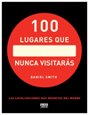 100 LUGARES QUE NUNCA VISITARAS