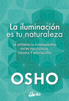 ILUMINACION ES TU NATURALEZA, LA. LA DIFERENCIA FUNDAMENTAL ENTRE PSICOLOGIA, TERAPIA Y MEDITACION