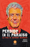 PERDIDO EN EL PARAISO. LA VIDA DE ANTHONY BOURDAIN