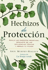 HECHIZOS DE PROTECCION. ANULA LAS ENERGIAS NEGATIVAS, DESHAZTE DE LAS INFLUENCIAS TOXICAS Y ABRAZA TU PODER