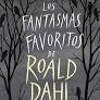 LOS FANTASMAS FAVORITOS DE ROALD DAHL