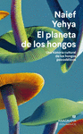 PLANETA DE LOS HONGOS, EL. UNA HISTORIA CULTURAL DE LOS HONGOS PSICODELICOS