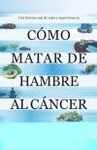 COMO MATAR DE HAMBRE AL CANCER