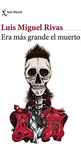 ERA MAS GRANDE EL MUERTO