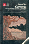 ORO VERDE : LA CONQUISTA DE LA SELVA LACANDONA POR LOS MADEREROS TABASQUEOS, 1822-1949